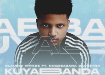 Claudio Wade Kuyabanda ft. Nkosazana Daughter MP3 DOWNLOAD
